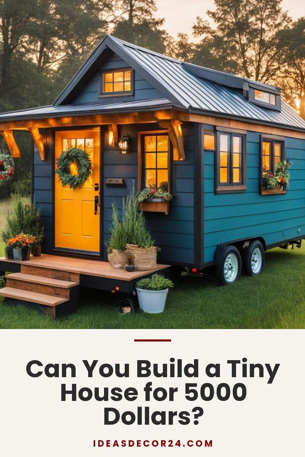 Can You Build a Tiny House for 5000 Dollars?